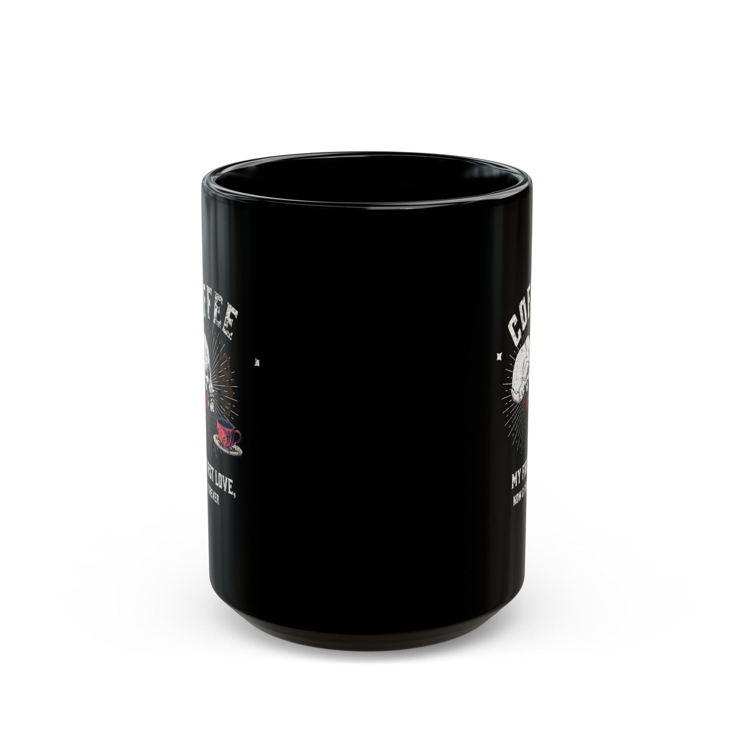 Coffee, my first love, now & forever Black Mug (11oz, 15oz)