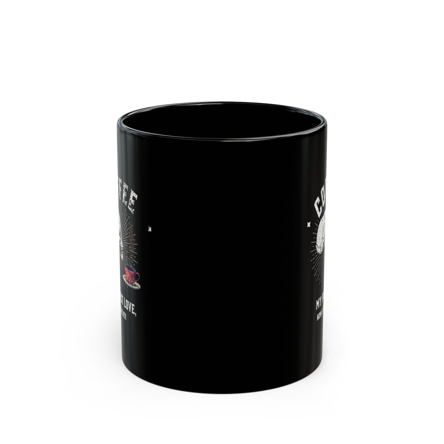 Coffee, my first love, now & forever Black Mug (11oz, 15oz)