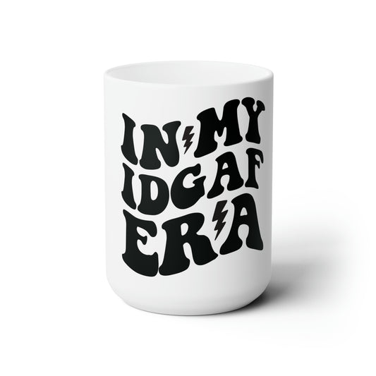 In my IDGAF era, Ceramic Mug 15oz