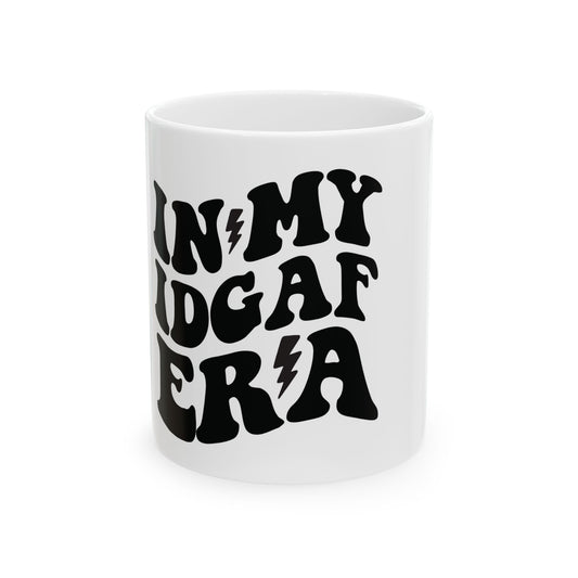 In my IDGAF, Ceramic Mug 11oz & 15 oz