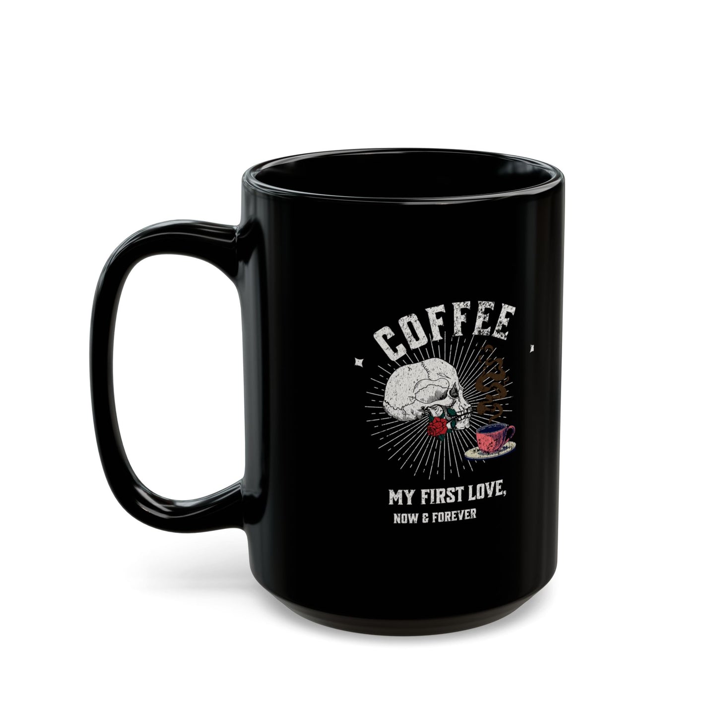 Coffee, my first love, now & forever Black Mug (11oz, 15oz)