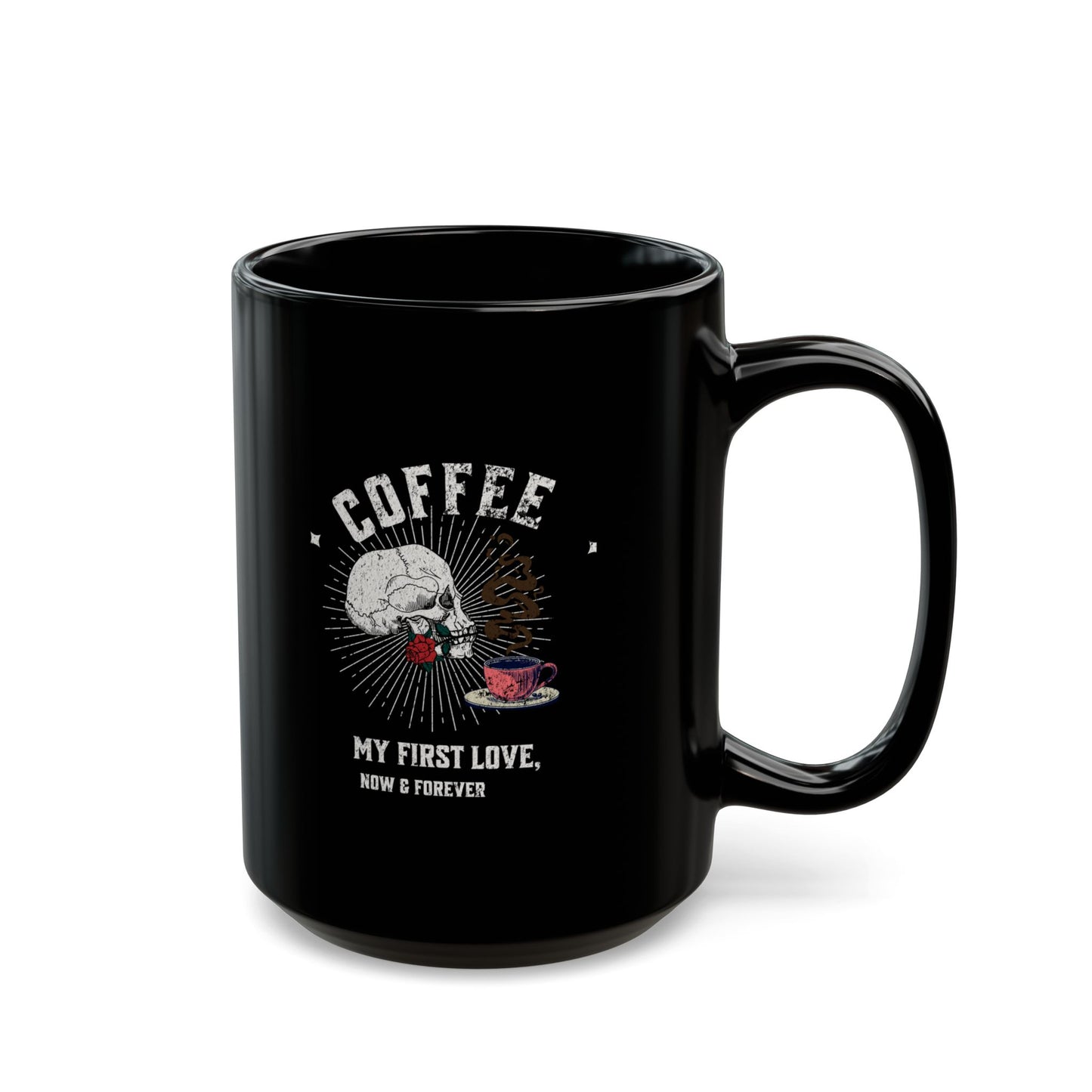 Coffee, my first love, now & forever Black Mug (11oz, 15oz)