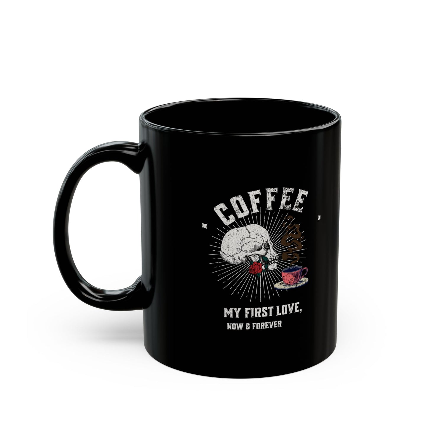 Coffee, my first love, now & forever Black Mug (11oz, 15oz)