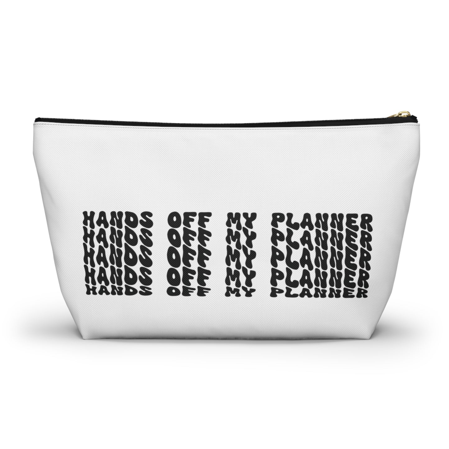 Hands 0ff my planner, Accessory Pouch w T-bottom