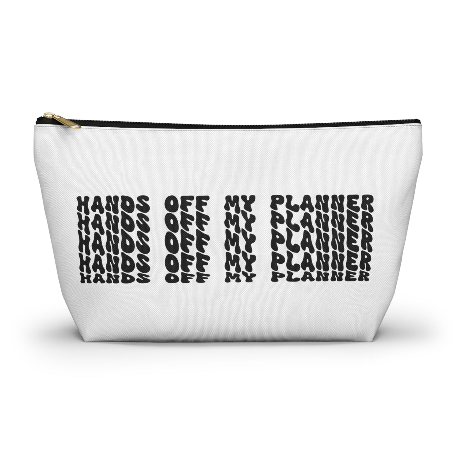 Hands 0ff my planner, Accessory Pouch w T-bottom