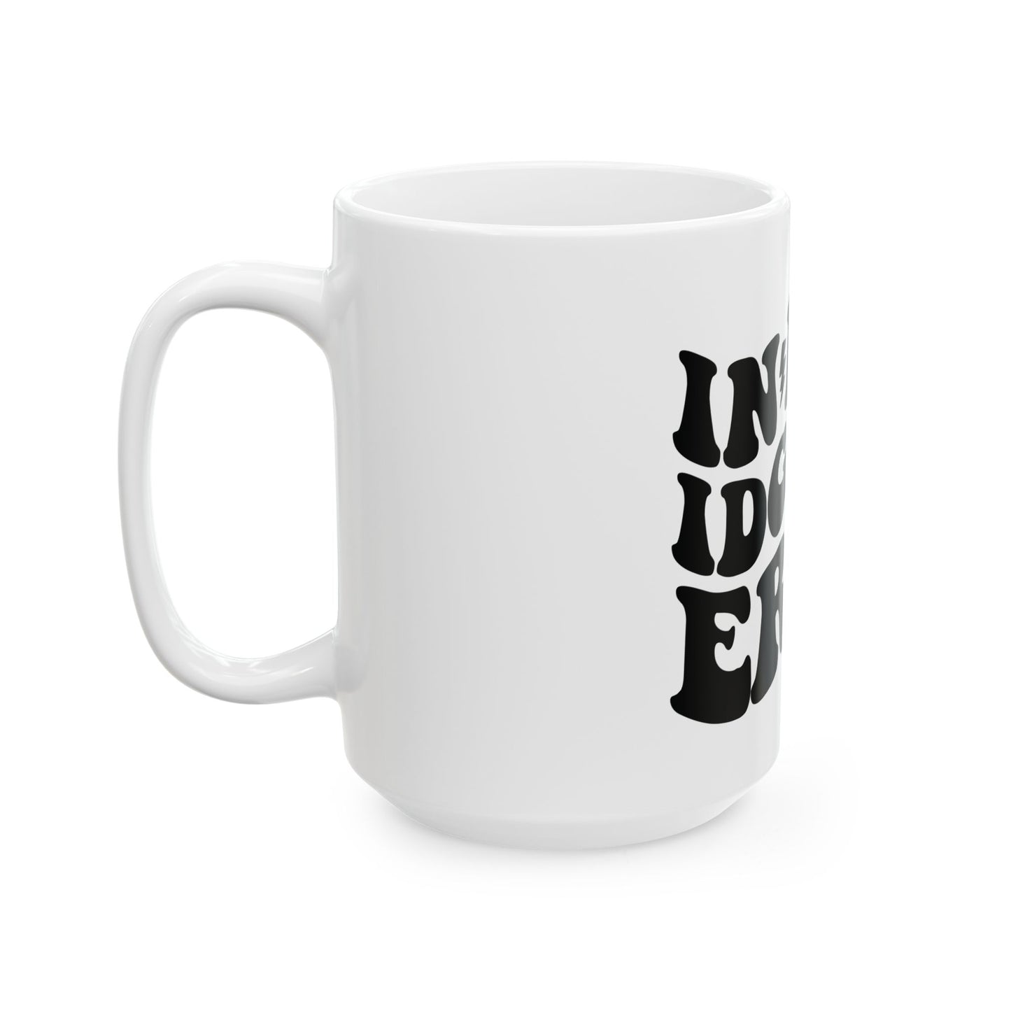 In my IDGAF, Ceramic Mug 11oz & 15 oz