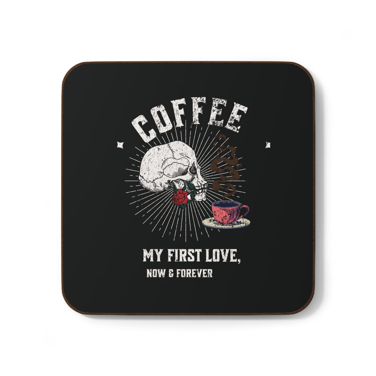 Coffee, my first love now & forever Hardboard Back Coaster